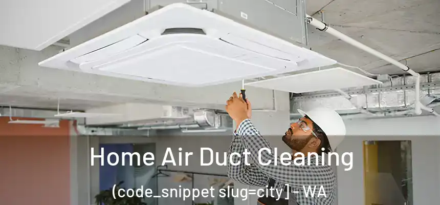  Home Air Duct Cleaning (code_snippet slug=city] - WA
